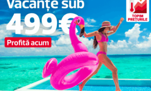Vacanțe sub 499€ – Profită de cele mai tari oferte last minute!